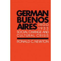 German Buenos Aires, 1900–1933: Social Change and Cultural Crisis