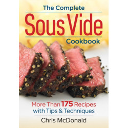 The Complete Sous Vide Cookbook: More than 175 Recipes with Tips and Techniques