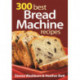 300 Best Bread Machine Recipes
