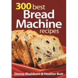 300 Best Bread Machine Recipes