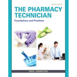 The Pharmacy Technician, The: Foundations and Practice