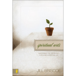 Spiritual Arts: Mastering the Disciplines for a Rich Spiritual Life