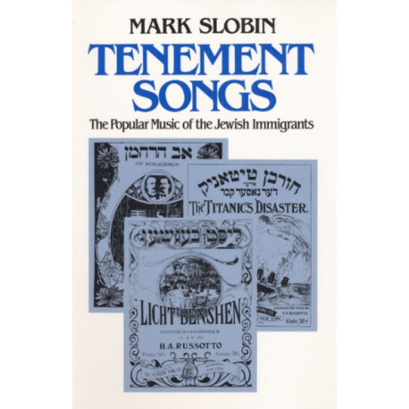 Tenement Songs: The Popular Music of the Jewish Immigrants