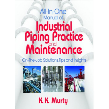 All-in-One Manual of Industrial Piping Practice and Maintenance: On-the-job Solutions, Tips, and Insights
