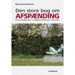 Den store bog om afspænding: Stressreduktion, kropsbevidsthed, nærvær