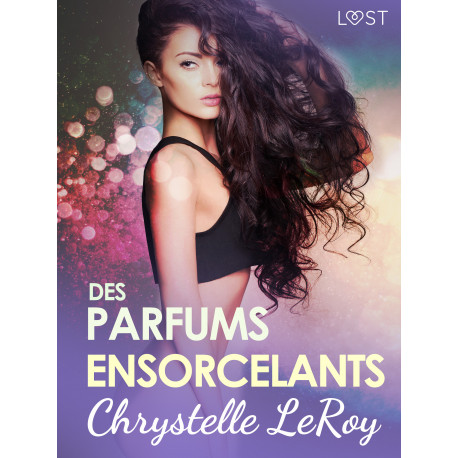 Des parfums ensorcelants - Une nouvelle érotique