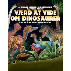 Værd at vide om Dinosaurer: De små, de store og de farlige dinosaurer