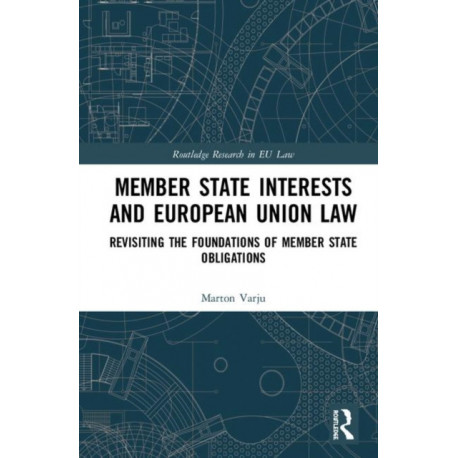 Member State Interests and European Union Law: Revisiting The Foundations Of Member State Obligations