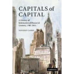 Capitals of Capital: The Rise and Fall of International Financial Centres 1780–2009