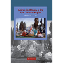 Women and Slavery in the Late Ottoman Empire: The Design of Difference