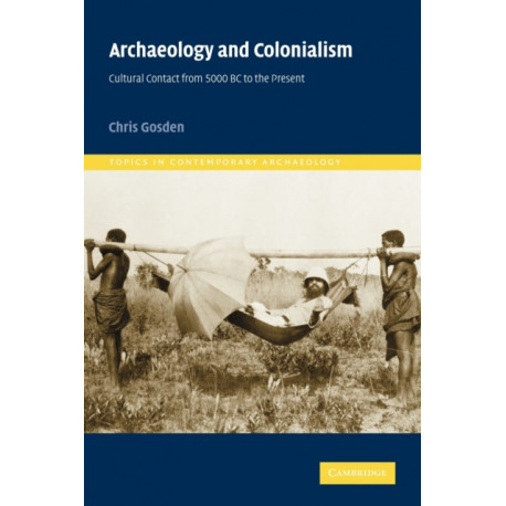 Archaeology and Colonialism: Cultural Contact from 5000 BC to the Present
