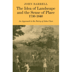 The Idea of Landscape and the Sense of Place 1730–1840: An Approach to the Poetry of John Clare
