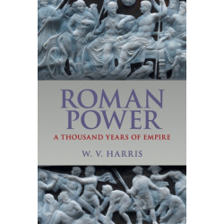 Roman Power: A Thousand Years of Empire