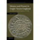Money and Power in Anglo-Saxon England: The Southern English Kingdoms, 757–865