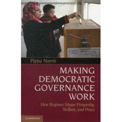 Making Democratic Governance Work: How Regimes Shape Prosperity, Welfare, and Peace