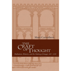 The Craft of Thought: Meditation, Rhetoric, and the Making of Images, 400–1200