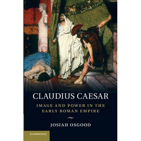 Claudius Caesar: Image and Power in the Early Roman Empire