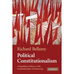 Political Constitutionalism: A Republican Defence of the Constitutionality of Democracy