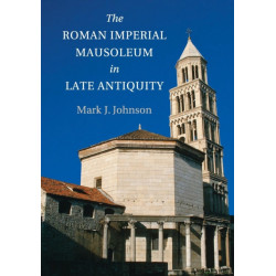 The Roman Imperial Mausoleum in Late Antiquity