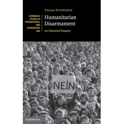 Humanitarian Disarmament: An Historical Enquiry