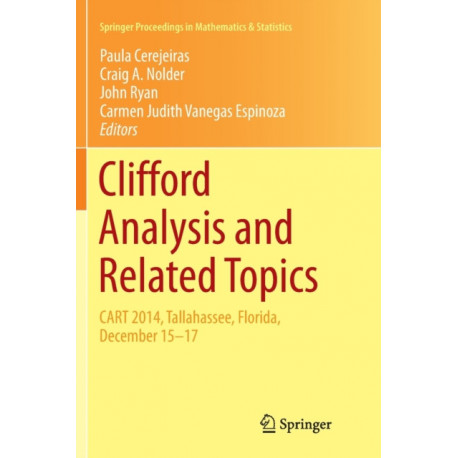 Clifford Analysis and Related Topics: In Honor of Paul A. M. Dirac, CART 2014, Tallahassee, Florida, December 15–17