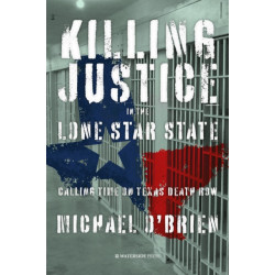 Killing Justice in the Lone Star State: Calling Time on Texas Death Row