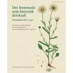 Det fremmede som historisk drivkraft: Danmark efter 1742 - et festskrift til Hendes Majestæt Dronning Margrethe II ved 70-års-fødselsdagen den 16. april 2010