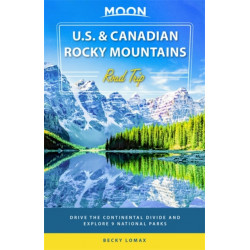 Moon U.S. & Canadian Rocky Mountains Road Trip (First Edition): Drive the Continental Divide and Explore 9 National Parks