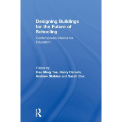 Designing Buildings for the Future of Schooling: Contemporary Visions for Education