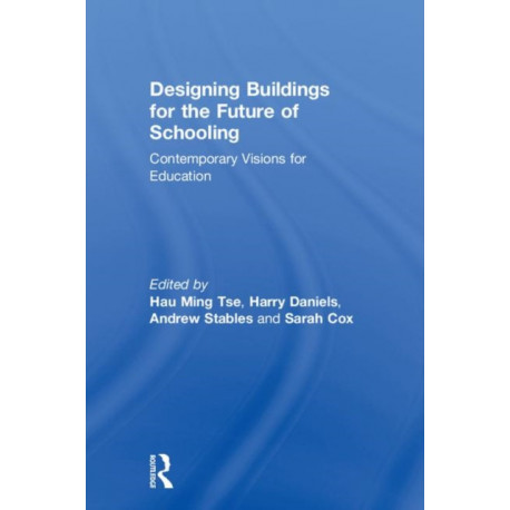 Designing Buildings for the Future of Schooling: Contemporary Visions for Education