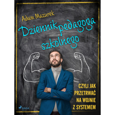 Dziennik pedagoga szkolnego. Czyli jak przetrwać na wojnie z systemem