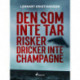Den som inte tar risker dricker inte champagne