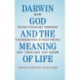 Darwin, God and the Meaning of Life: How Evolutionary Theory Undermines Everything You Thought You Knew