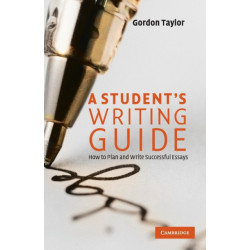 A Student's Writing Guide: How to Plan and Write Successful Essays
