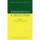 Theocritus: A Selection: Idylls 1, 3, 4, 6, 7, 10, 11 and 13