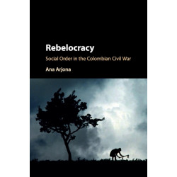 Rebelocracy: Social Order in the Colombian Civil War
