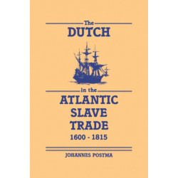 The Dutch in the Atlantic Slave Trade, 1600–1815