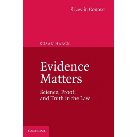 Evidence Matters: Science, Proof, and Truth in the Law