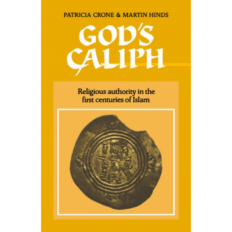 God's Caliph: Religious Authority in the First Centuries of Islam