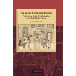 The Second Ottoman Empire: Political and Social Transformation in the Early Modern World