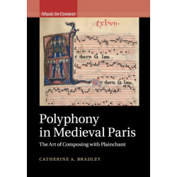 Polyphony in Medieval Paris: The Art of Composing with Plainchant