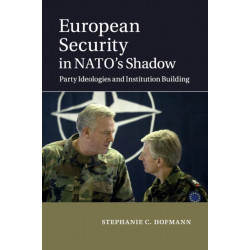 European Security in NATO's Shadow: Party Ideologies and Institution Building