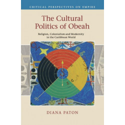 The Cultural Politics of Obeah: Religion, Colonialism and Modernity in the Caribbean World
