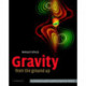 Gravity from the Ground Up: An Introductory Guide to Gravity and General Relativity