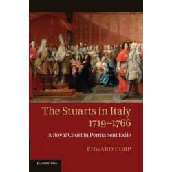 The Stuarts in Italy, 1719–1766: A Royal Court in Permanent Exile