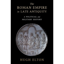The Roman Empire in Late Antiquity: A Political and Military History