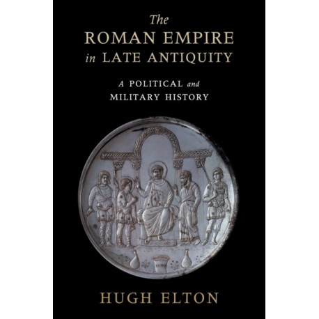 The Roman Empire in Late Antiquity: A Political and Military History
