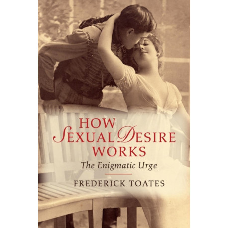 How Sexual Desire Works: The Enigmatic Urge