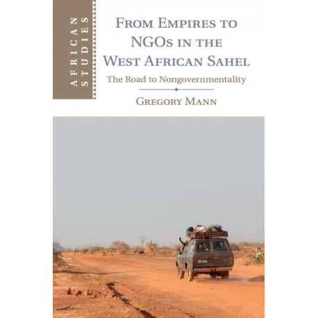 From Empires to NGOs in the West African Sahel: The Road to Nongovernmentality