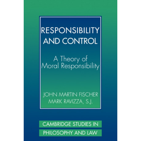 Responsibility and Control: A Theory of Moral Responsibility